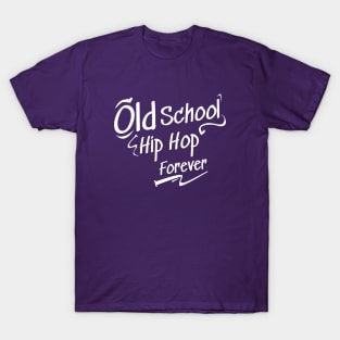 Old School Hip hop Forever T-Shirt